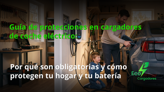 Guía de protecciones en cargadores de coche eléctrico: Por qué son obligatorias y cómo protegen tu hogar y tu batería